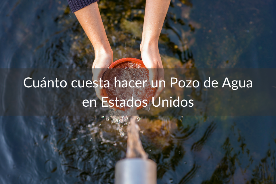 Cuánto cuesta hacer un Pozo de Agua en Estados Unidos